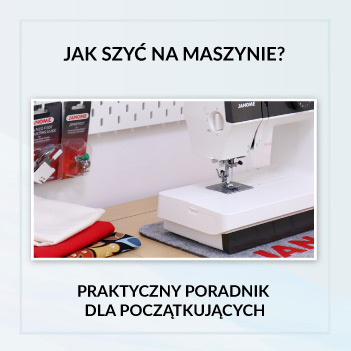 Jak szyć na maszynie - praktyczny poradnik dla początkujących