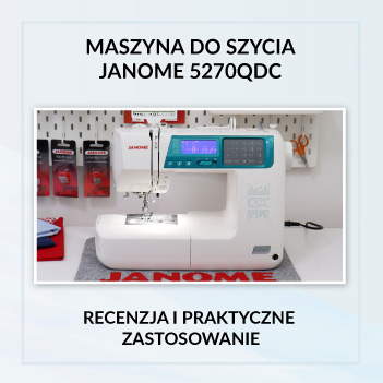 Maszyna do szycia Janome 5270QDC – recenzja i praktyczne zastosowanie
