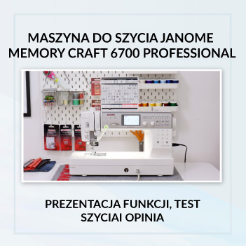 Maszyna do szycia Janome Memory Craft 6700 Professional (MC6700P) – recenzja, test szycia i opinia: dla kogo jest ten model Heavy Duty?