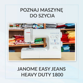 Bardzo mocna maszyna do szycia Janome Easy Jeans Heavy Duty 1800 - szczegółowy opis, recenzja